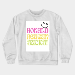 Ronald Reagan Sucks Crewneck Sweatshirt